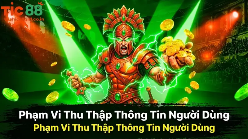 Phạm Vi Thu Thập Thông Tin Người Dùng