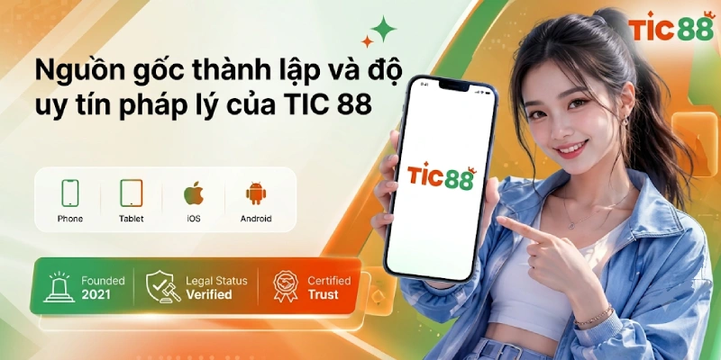 Nguồn Gốc Thành Lập Và Độ Uy Tín Pháp Lý Của TIC88