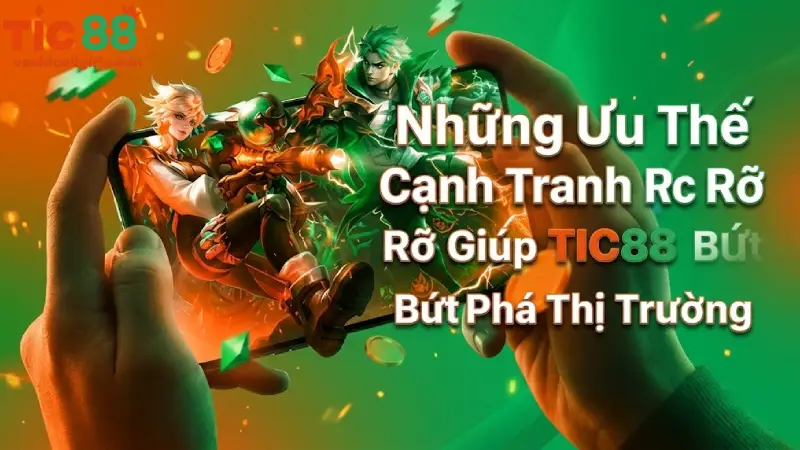 Những Ưu Thế Cạnh Tranh Rực Rỡ Giúp TIC88 Bứt Phá Thị Trường